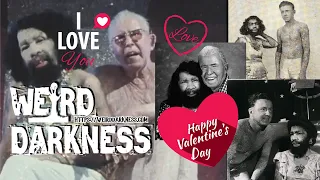 “FREAK LOVE, GHOST LOVE, AND THE BLOODY STORY OF VALENTINE’S DAY” #WeirdDarkness