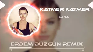 Lara - Katmer Katmer ( Erdem Düzgün Remix )