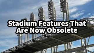 Stadium Features That Are Now Obsolete…