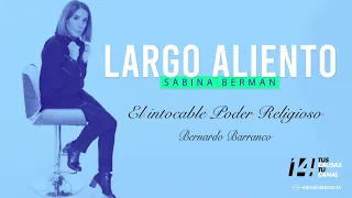 Largo Aliento | El intocable Poder Religioso. Bernardo Barranco