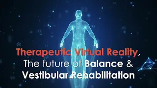 The future of Balance & Vestibular Rehabilitation in Virtual Reality