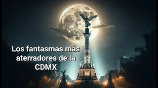 Top 5 Fantasmas Más Famosos de la Ciudad de México - Leyendas Urbanas