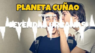 Episodio 31 - Leyendas urbanas