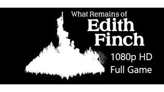 What Remains Of Edith Finch - Full Game PS4 1080p HD Walkthrough Gameplay (No Commentary )