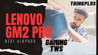 Lenovo GM2 Pro | Lighting TWS | Thinkplus Airpods | Unboxing and Reviews | is it good for Gaming?