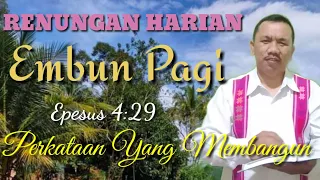 Renungan Harian EMBUN PAGI Efesus 4:29 Perkataan Yang Membangun