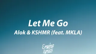 Alok & KSHMR - Let Me Go (feat. MKLA) [Lyrics]