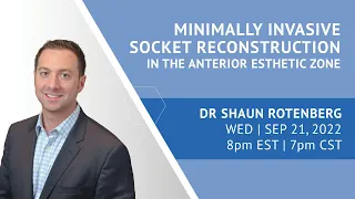 Minimally Invasive Socket Reconstruction in the Anterior Esthetic Zone with Dr. Shaun Rotenberg