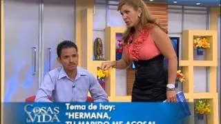 Hermana, tu marido me acosa-  Cosas de la vida