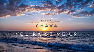 You Raise Me Up - Josh Groban Cover by Roman Cháva  |  [Mood video]