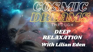 COSMIC DREAMS THROUGH DEEP RELAXATION w/LILIAN EDEN #sleep #relaxation #guidedmeditation