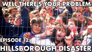 Well There's Your Problem | Episode 12: Hillsborough Disaster