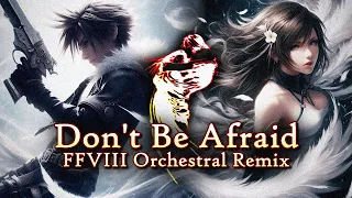 FF8 Orchestral Remix - Don't Be Afraid