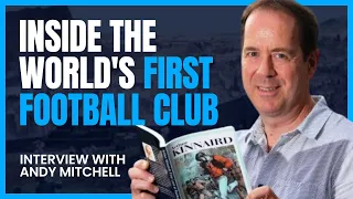 Inside the World's First Football Club - Interview with Sports Historian Andy Mitchell