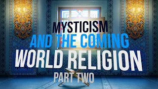 Mysticism and the Coming World Religion—Part Two