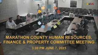 Marathon County Human Resources, Finance & Property Committee Meeting - 06/07/23