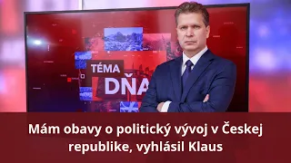 Václav Klaus: Mám obavy o politický vývoj v Českej republike