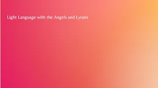 Light Language with the Angels and Lyrans