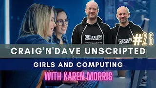 26. Craig'n'Dave "Unscripted" - Girls and computing