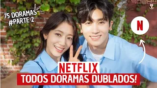 TODOS DORAMAS DUBLADOS  DA NETFLIX PARTE 2 | + 75  DORAMAS DUBLADOS!