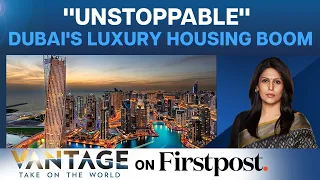 Dubai: World’s Capital for Luxury Housing | UAE Defies Market Trends | Vantage with Palki Sharma