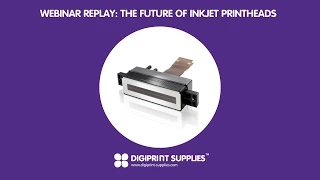 Webinar Replay: The Future of Inkjet Printheads