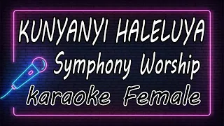 KUNYANYI HALELUYA  -  Symphony Worship  - Female ( KARAOKE HQ Audio )