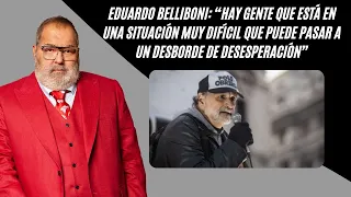 Eduardo Belliboni: “Hay gente que puede pasar a un desborde de desesperación”