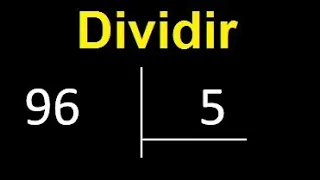 Dividir 96 entre 5 , division inexacta con resultado decimal  . Como se dividen 2 numeros