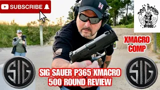 SIG SAUER P365 XMACRO COMP 9MM 500 ROUND REVIEW!