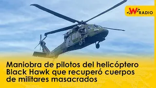 Maniobra de pilotos del helicóptero Black Hawk que recuperó cuerpos de los militares masacrados