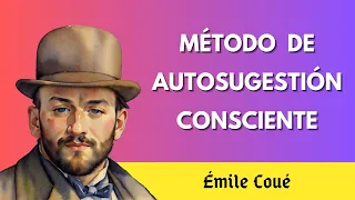 "El método completo para mejorar tu vida" - MÉTODO DE AUTOSGUESTIÓN - Émile Coué - AUDIOLIBRO