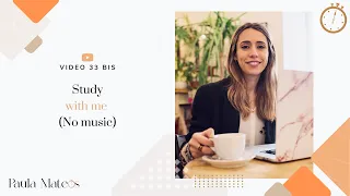 33 BIS. Study with me (NO MUSIC)