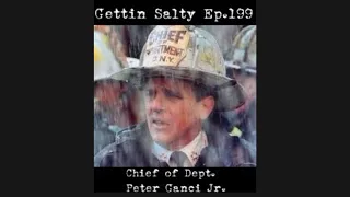 GETTIN' SALTY EXPERIENCE PODCAST Ep.199 | TRIBUTE TO CHIEF OF DEPARTMENT PETER GANCI