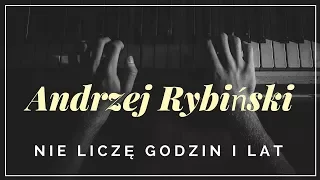 Andrzej Rybiński - Nie liczę godzin i lat + tekst, słowa, napisy.