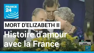 Mort d'Elizabeth II : l'histoire d'amour de la reine avec la France • FRANCE 24