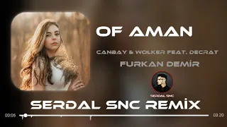 Canbay & Wolker feat. Decrat - Of Aman (@furkandemirofficial) | Of Aman Aman.