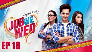 Jub We Wed | Episode 18 | Danish Taimoor | Ayeza Khan | Urdu1 TV Dramas | Pakistani Drama