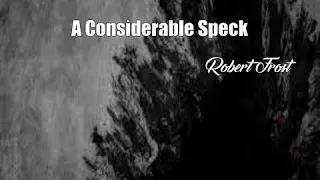 A Considerable Speck (Robert Frost Poem)