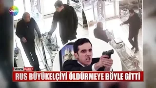 Rus büyükelçiyi öldürmeye böyle gitti