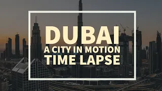 Dubai in Motion - A City in Motion Time Lapse Dubai UAE 4k
