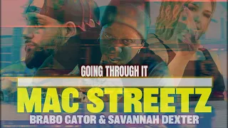 Mac Streetz- Going Through It (Remix) ft @BraboGator  and @SAVANNAHDEXTER  (Official Music Video)