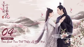 Tam Sinh Tam Thế Thập Lý Đào Hoa Tập 04 Eternal Love