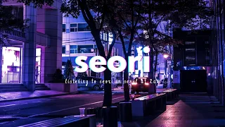 seori's "who escaped," "rttn," "really high," "i wanna cry," but you're walking in seoul at 2am