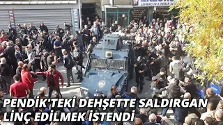 Pendik'teki dehşette saldırgan linç edilmek istendi