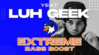 EXTREME BASS BOOST LUH GEEK - YEAT