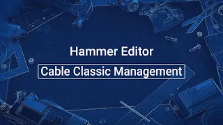 Source 2 101 - Hammer Crash Course #26 : Cable Classic Management (tutorial)