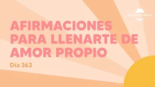 AFIRMACIONES Para llenarte de AMOR PROPIO - Día 363 | Despertando Podcast