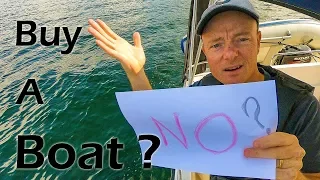 Buying a boat? 5 reasons NOT to buy a boat ... and also 4 great reasons to buy a boat