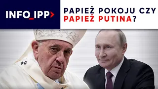 Papież pokoju czy papież Putina? | IPP TV Info